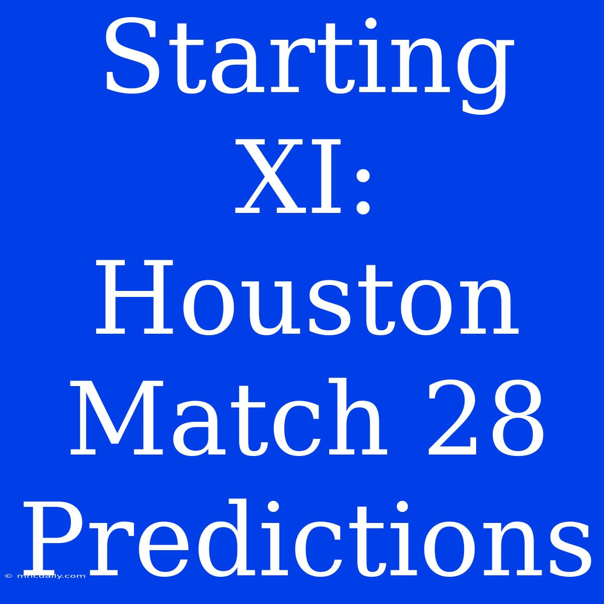 Starting XI: Houston Match 28 Predictions