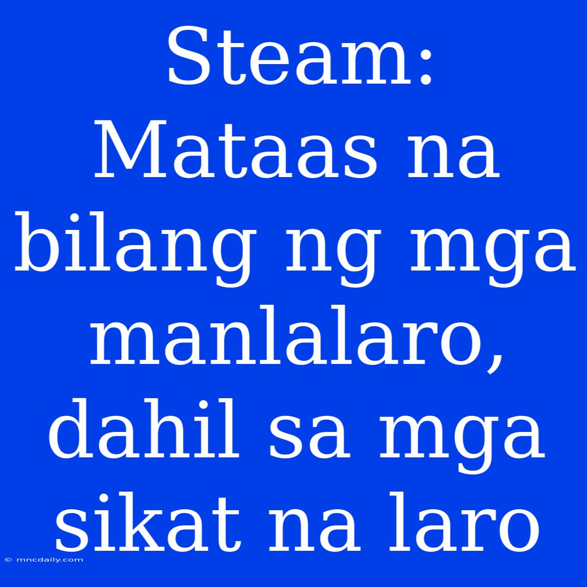 Steam: Mataas Na Bilang Ng Mga Manlalaro, Dahil Sa Mga Sikat Na Laro