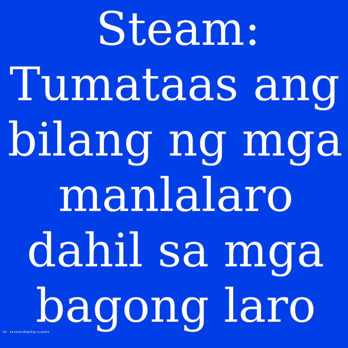 Steam: Tumataas Ang Bilang Ng Mga Manlalaro Dahil Sa Mga Bagong Laro