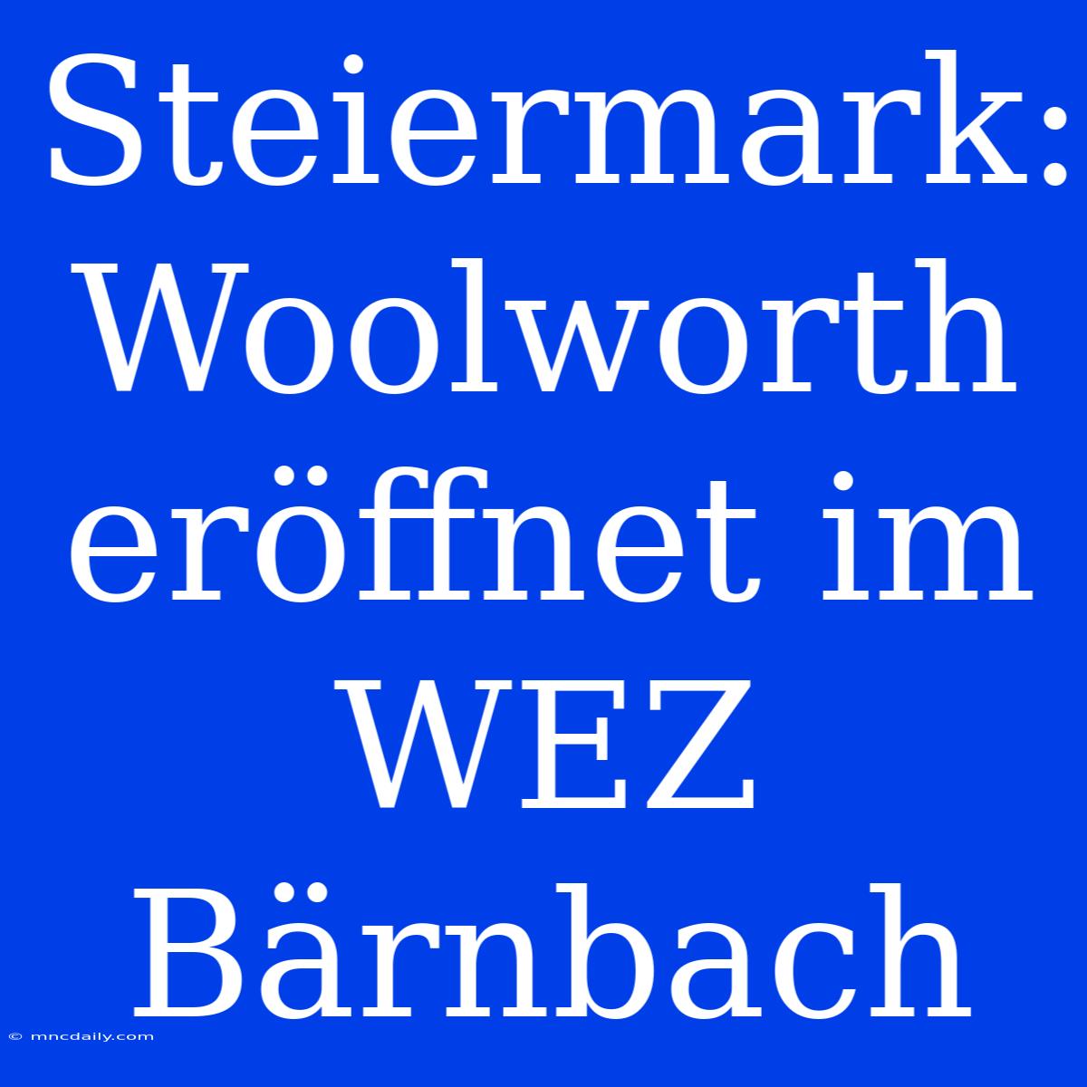 Steiermark: Woolworth Eröffnet Im WEZ Bärnbach