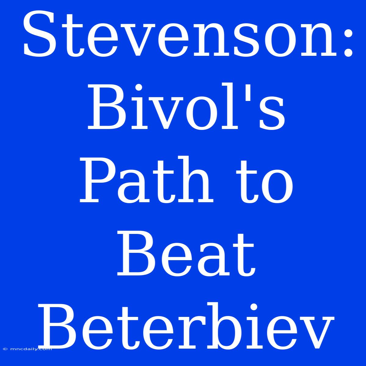 Stevenson: Bivol's Path To Beat Beterbiev