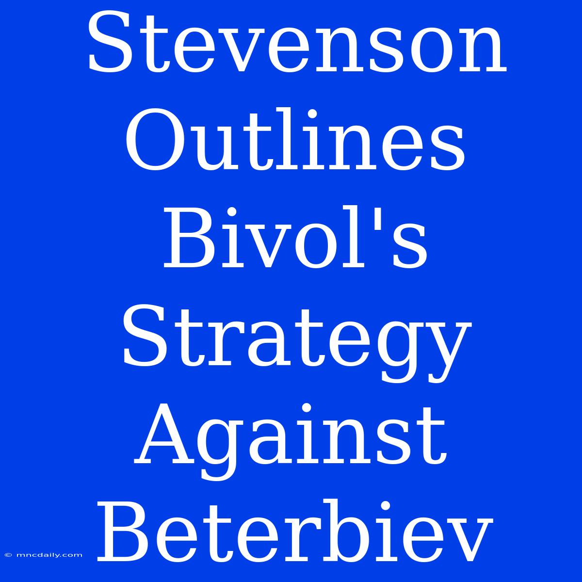 Stevenson Outlines Bivol's Strategy Against Beterbiev