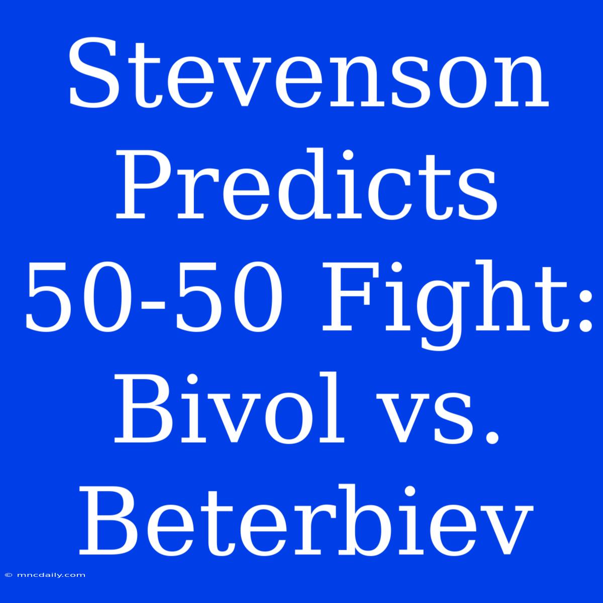 Stevenson Predicts 50-50 Fight: Bivol Vs. Beterbiev