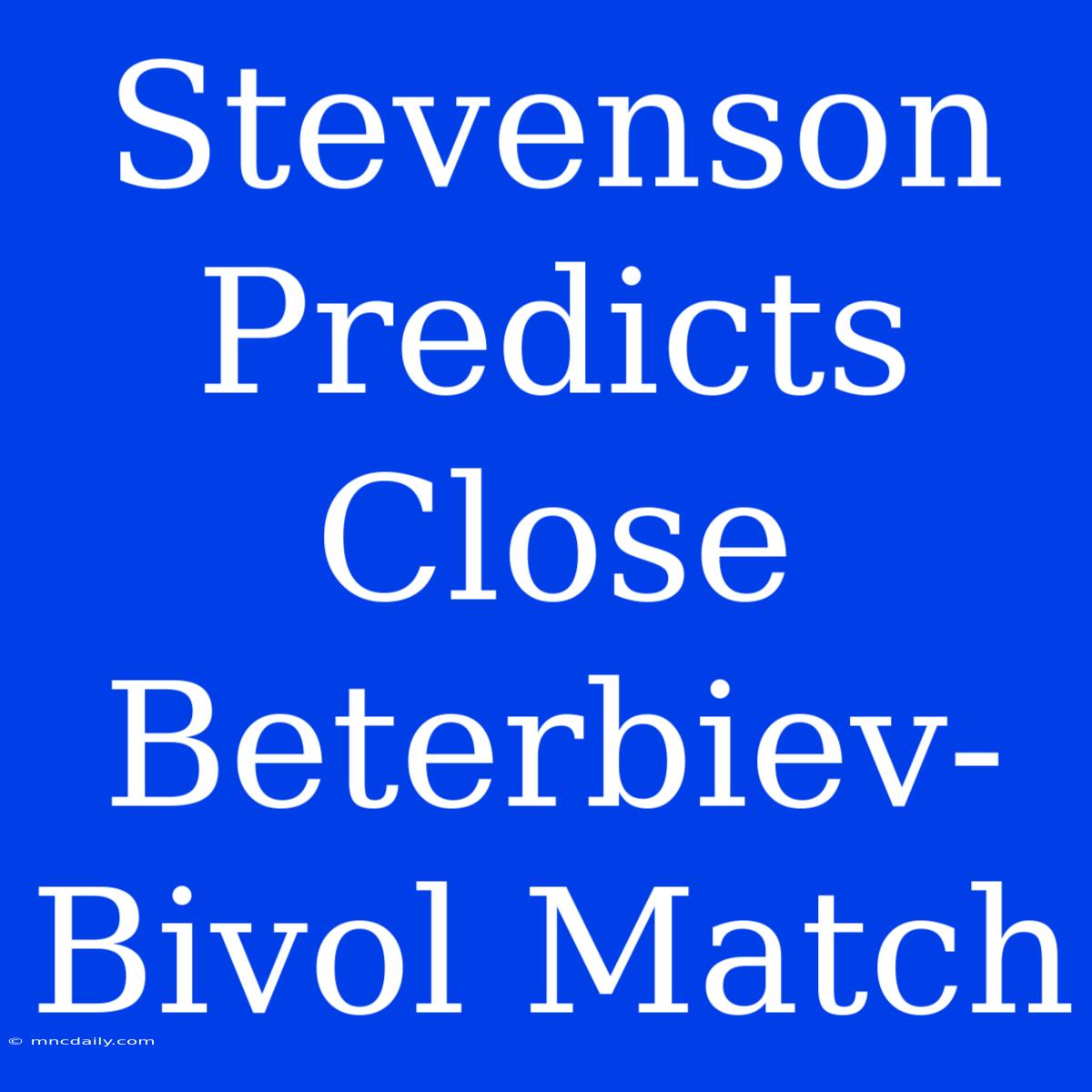 Stevenson Predicts Close Beterbiev-Bivol Match 