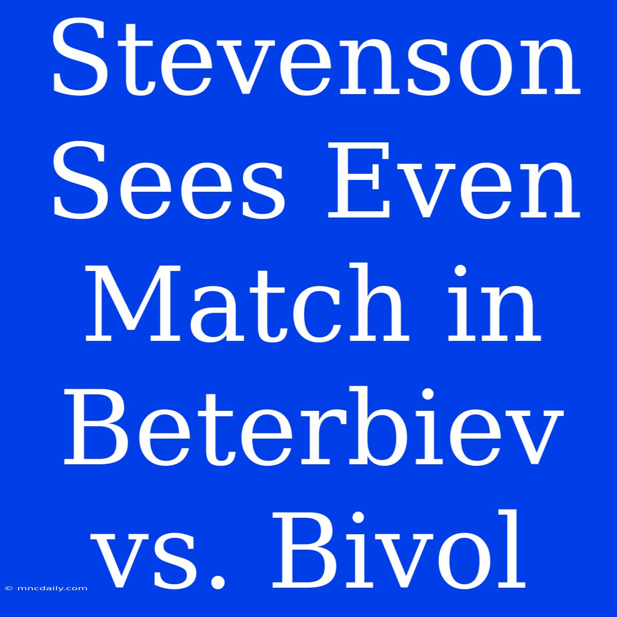 Stevenson Sees Even Match In Beterbiev Vs. Bivol