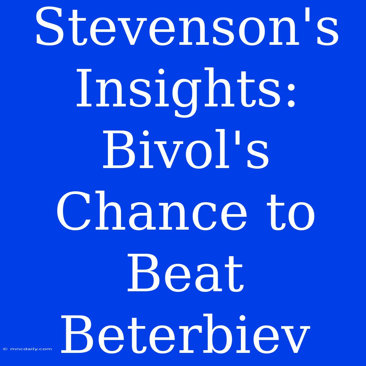 Stevenson's Insights: Bivol's Chance To Beat Beterbiev