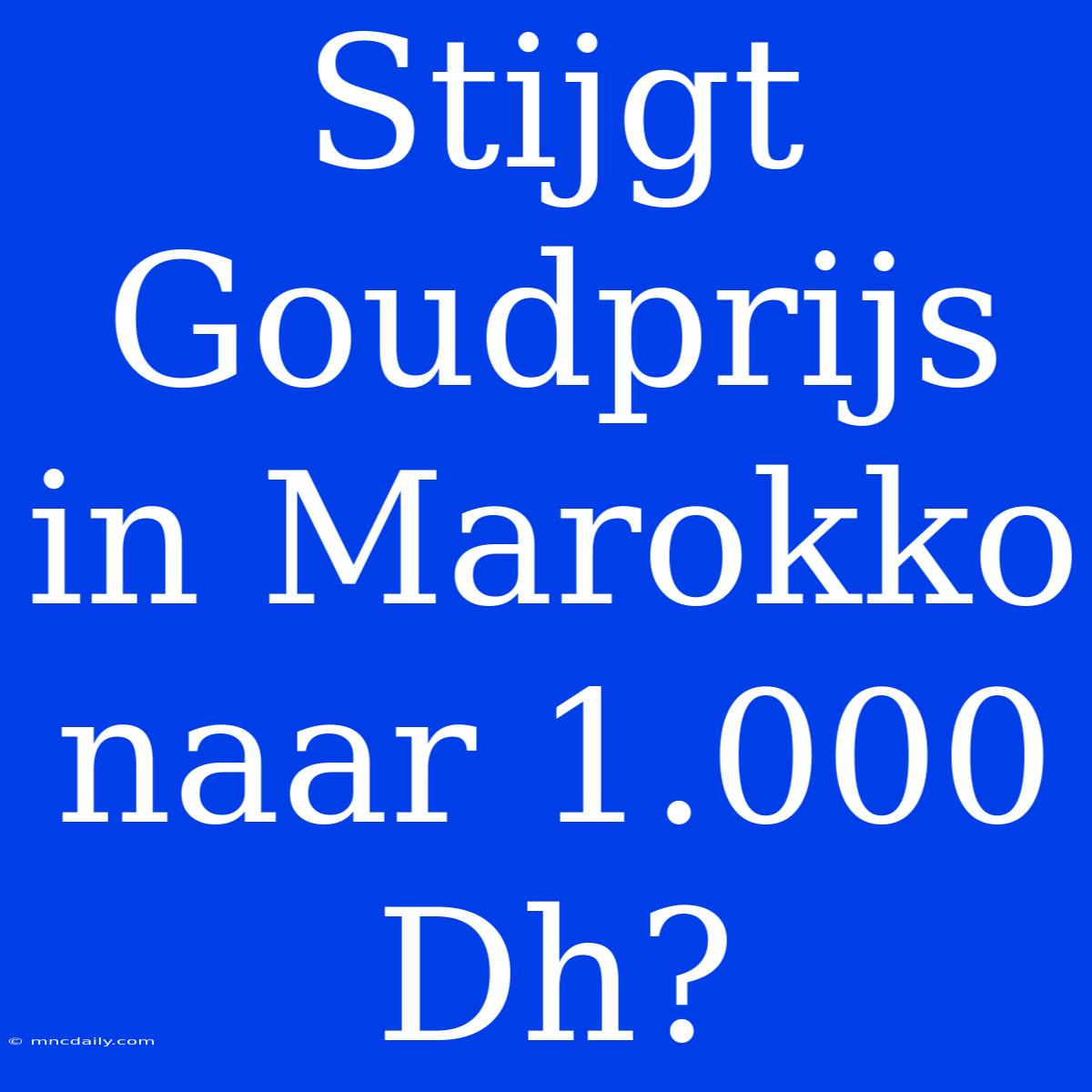 Stijgt Goudprijs In Marokko Naar 1.000 Dh?