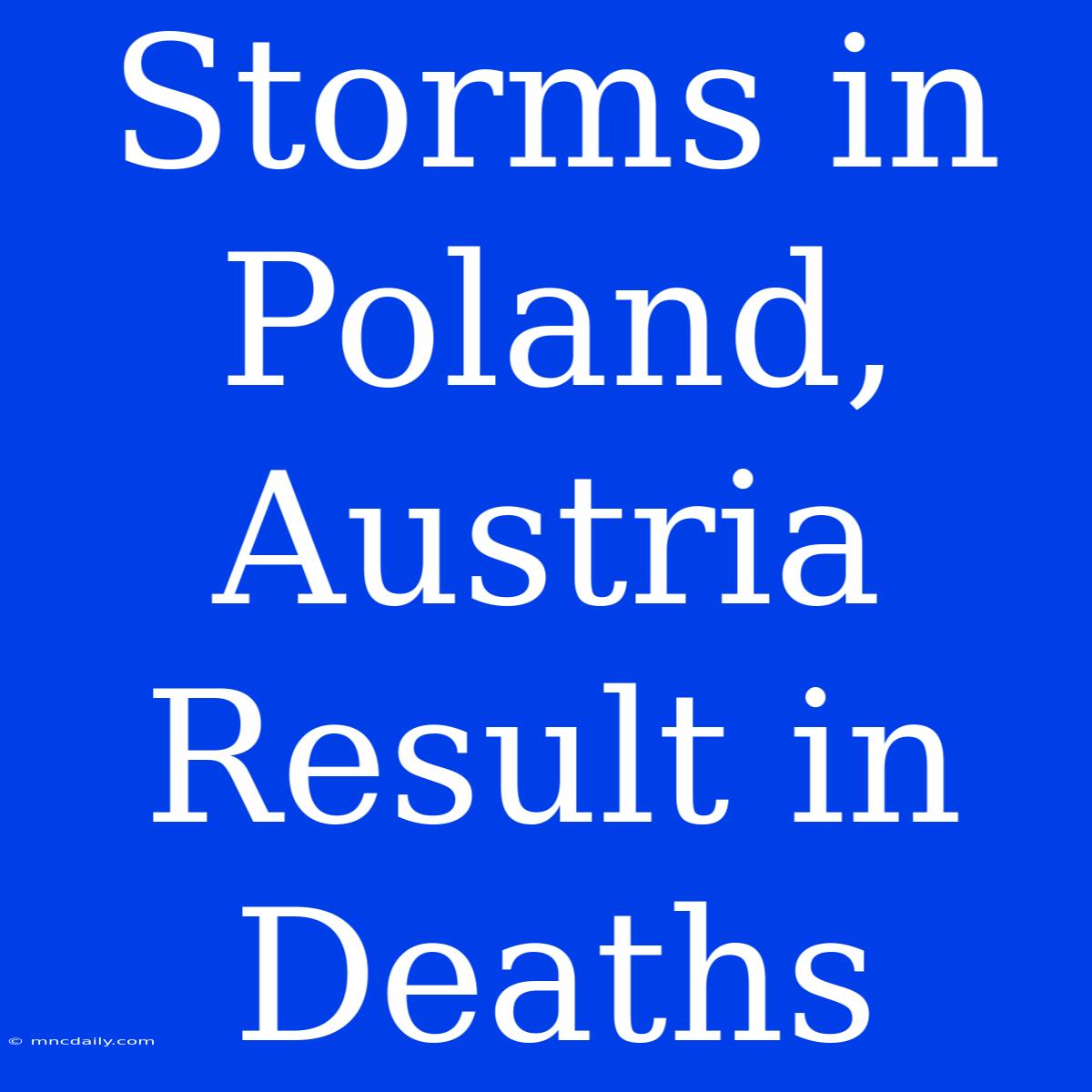 Storms In Poland, Austria Result In Deaths