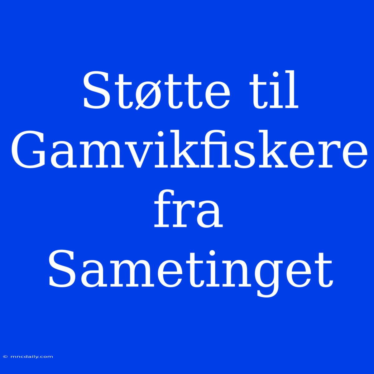 Støtte Til Gamvikfiskere Fra Sametinget