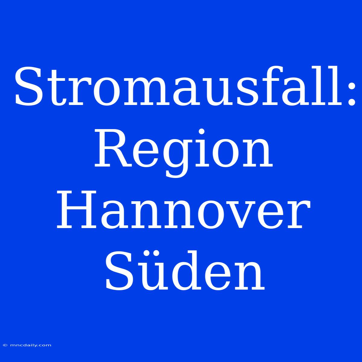 Stromausfall: Region Hannover Süden