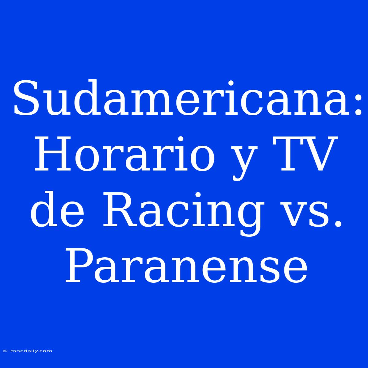 Sudamericana: Horario Y TV De Racing Vs. Paranense