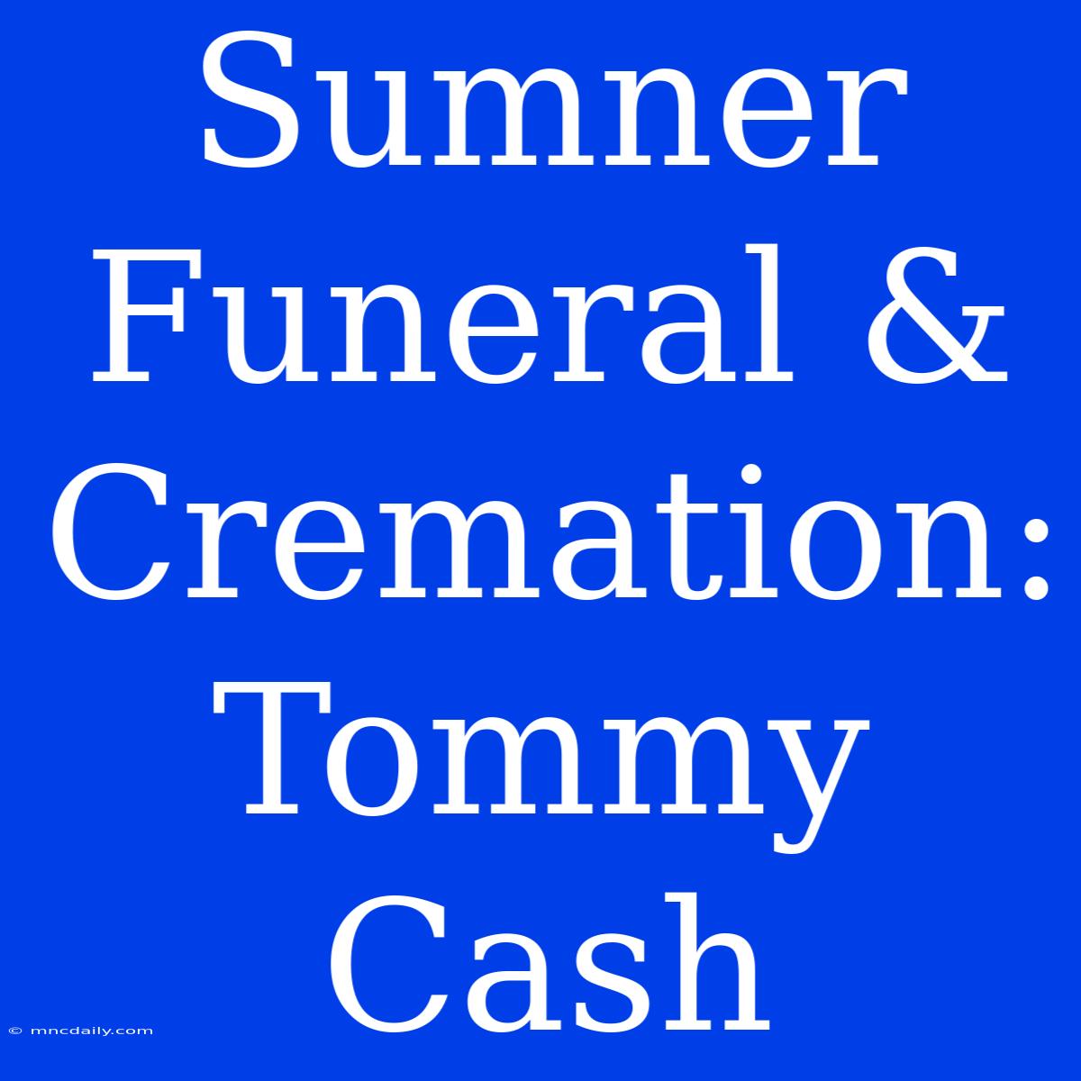 Sumner Funeral & Cremation: Tommy Cash 