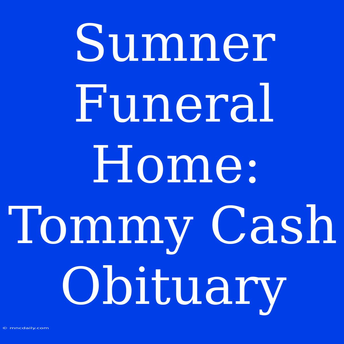 Sumner Funeral Home: Tommy Cash Obituary