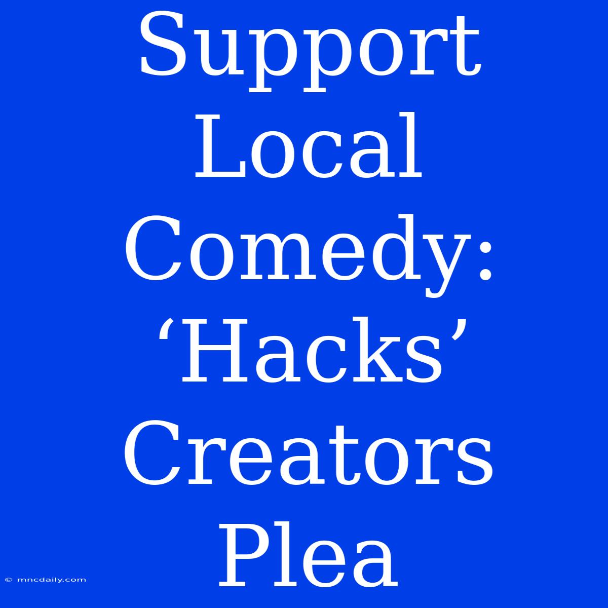 Support Local Comedy: ‘Hacks’ Creators Plea