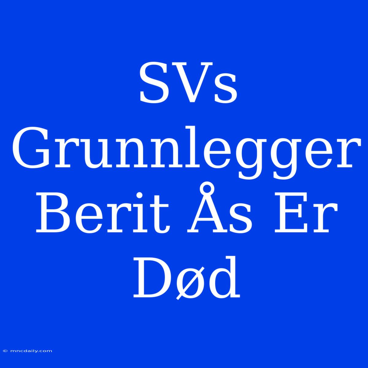 SVs Grunnlegger Berit Ås Er Død