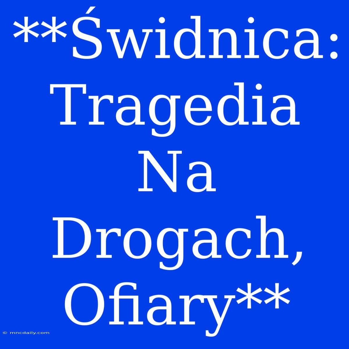 **Świdnica: Tragedia Na Drogach, Ofiary**