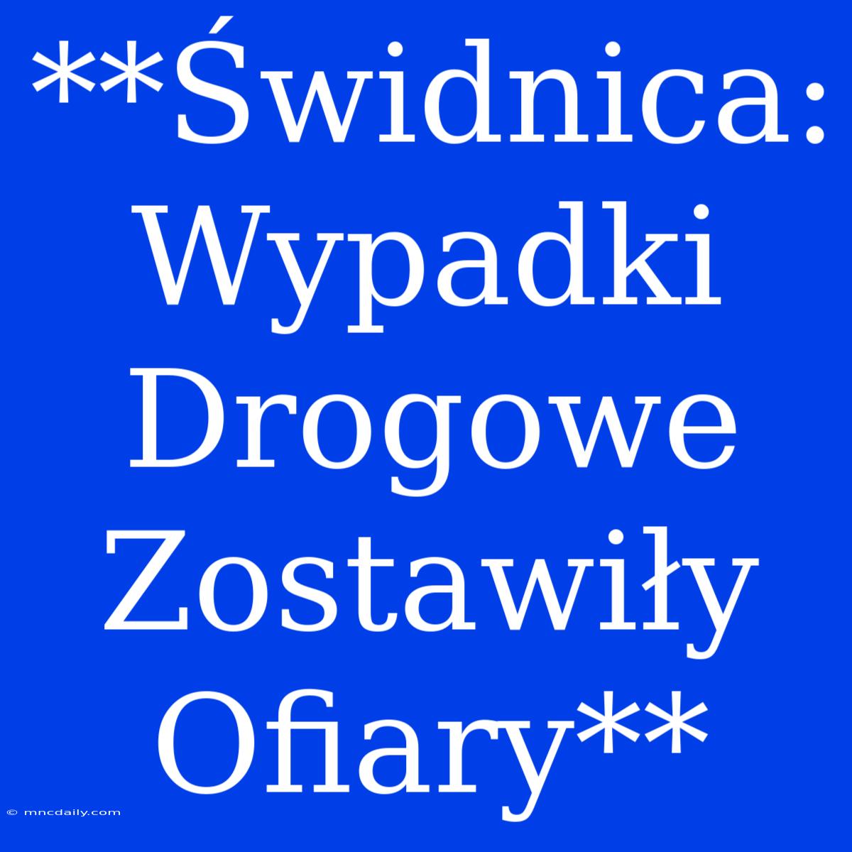 **Świdnica: Wypadki Drogowe Zostawiły Ofiary** 