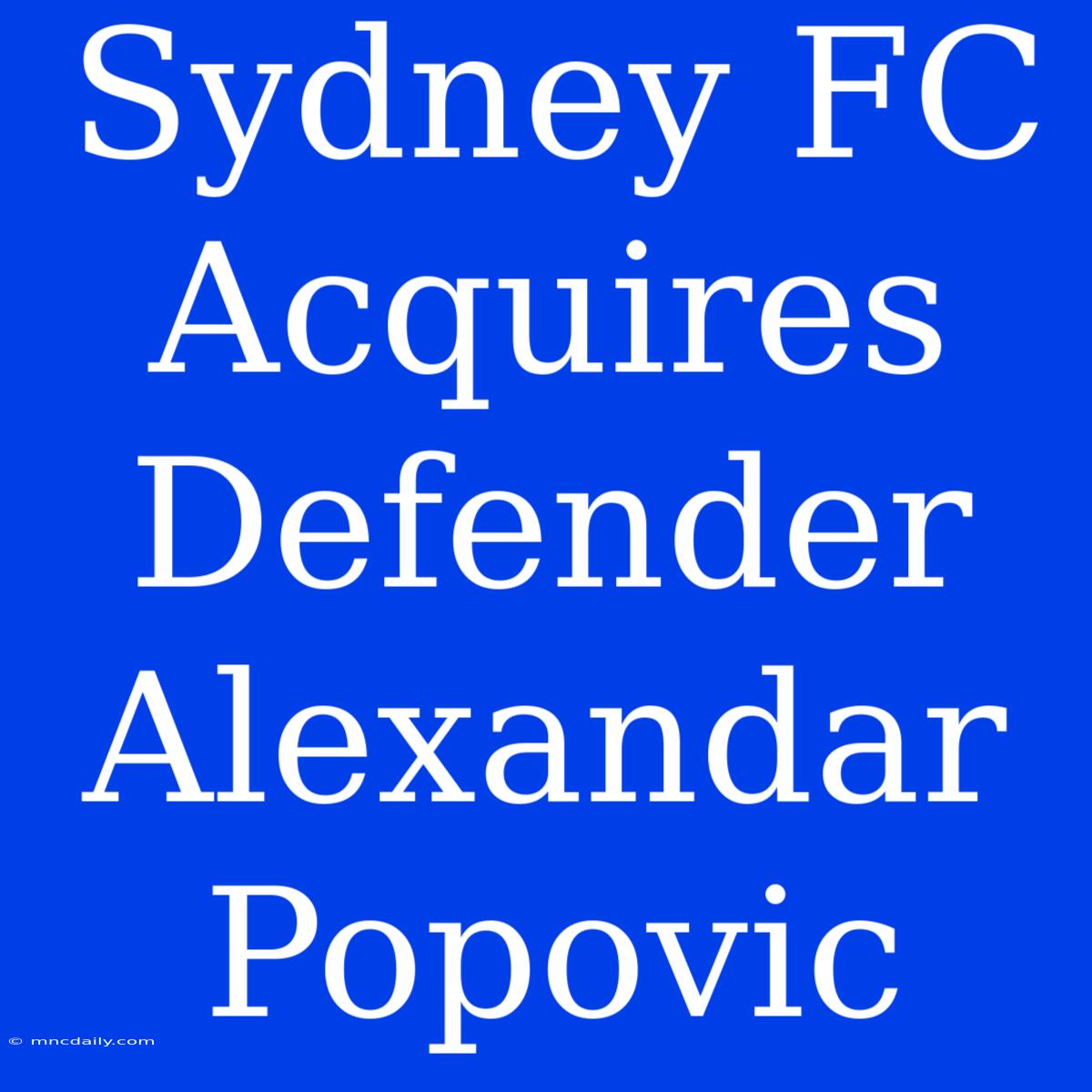 Sydney FC Acquires Defender Alexandar Popovic