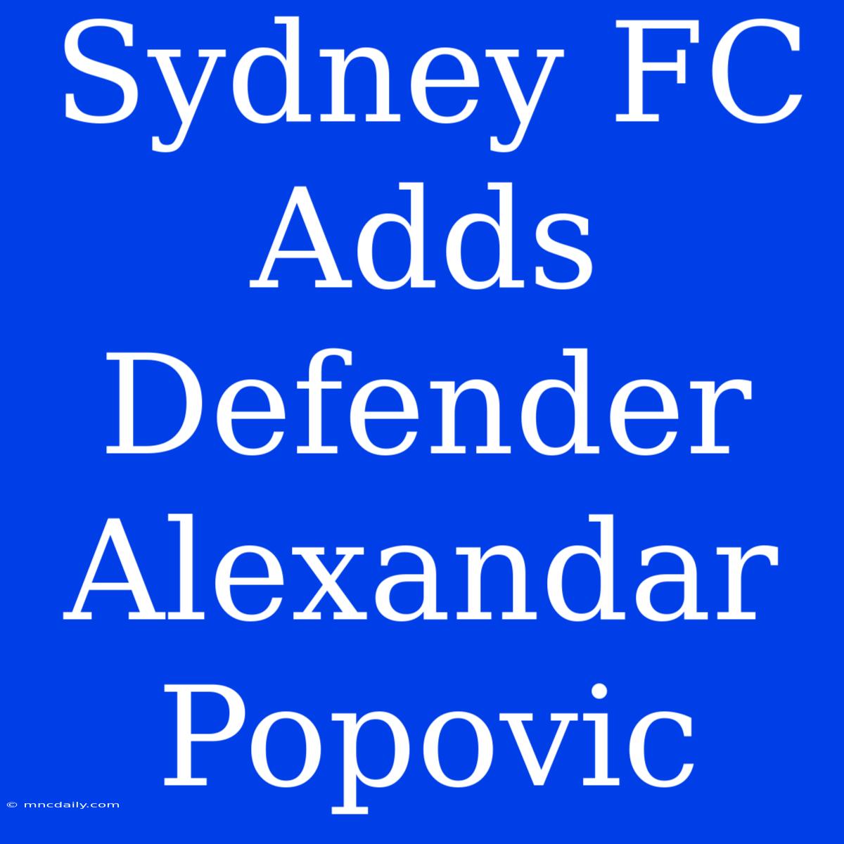 Sydney FC Adds Defender Alexandar Popovic