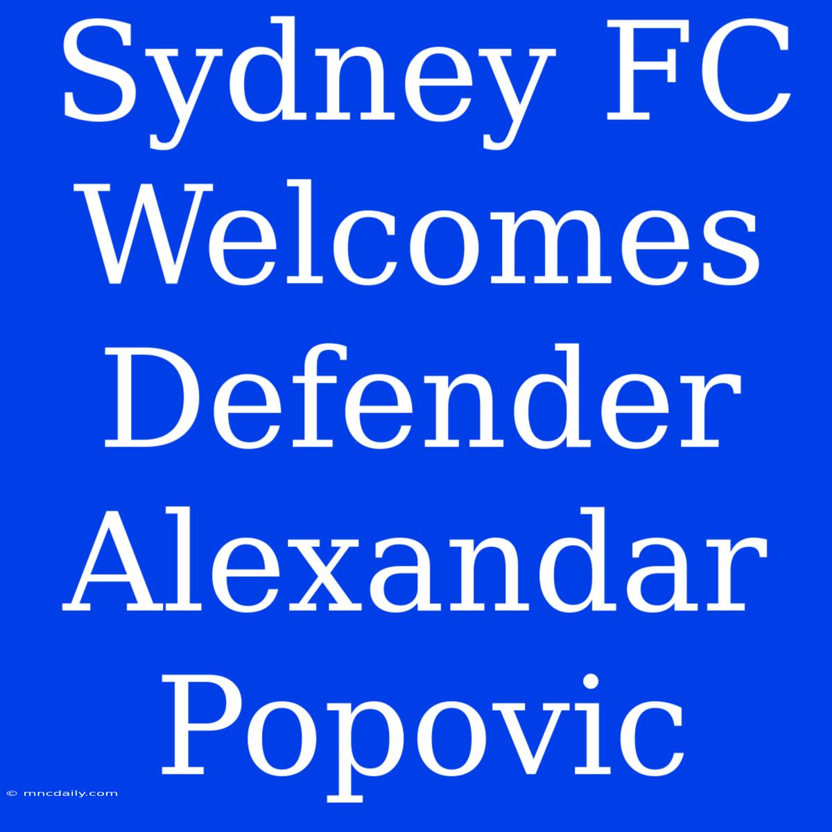 Sydney FC Welcomes Defender Alexandar Popovic