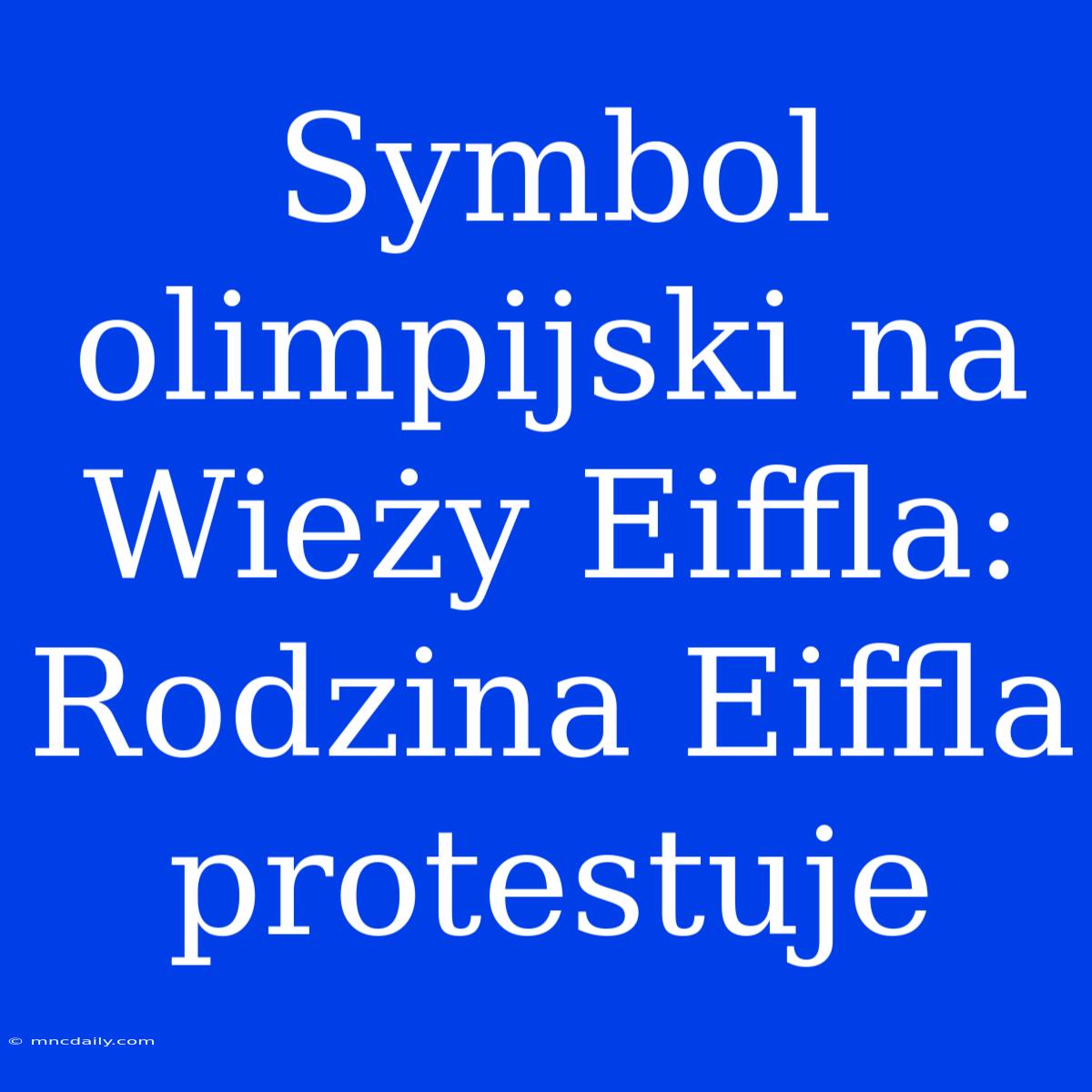 Symbol Olimpijski Na Wieży Eiffla: Rodzina Eiffla Protestuje