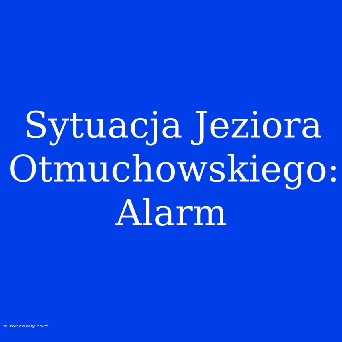 Sytuacja Jeziora Otmuchowskiego: Alarm 