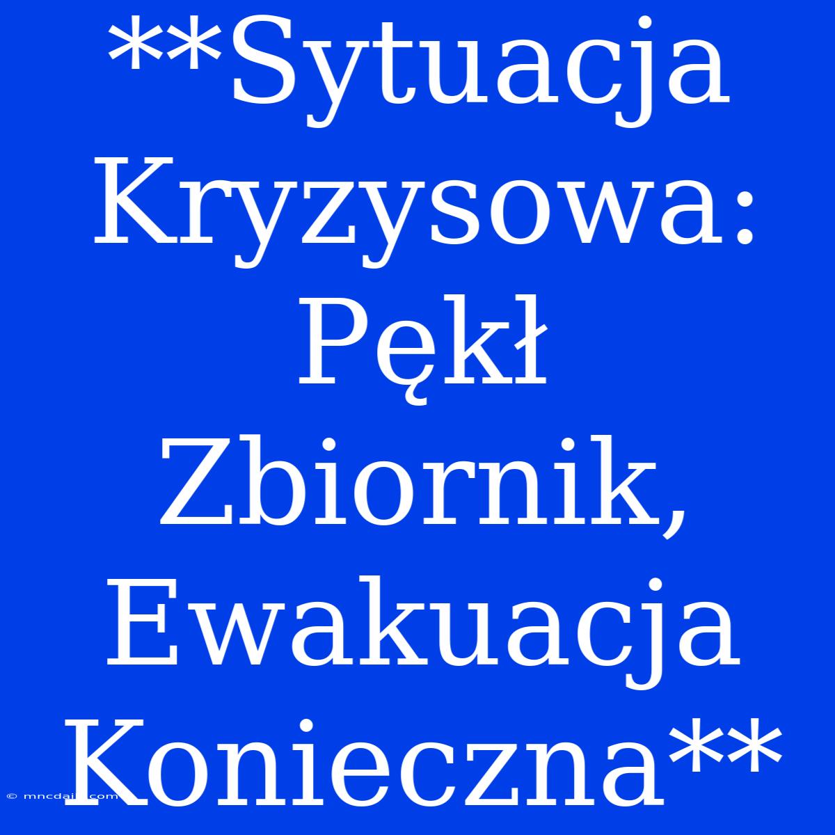 **Sytuacja Kryzysowa: Pękł Zbiornik, Ewakuacja Konieczna**