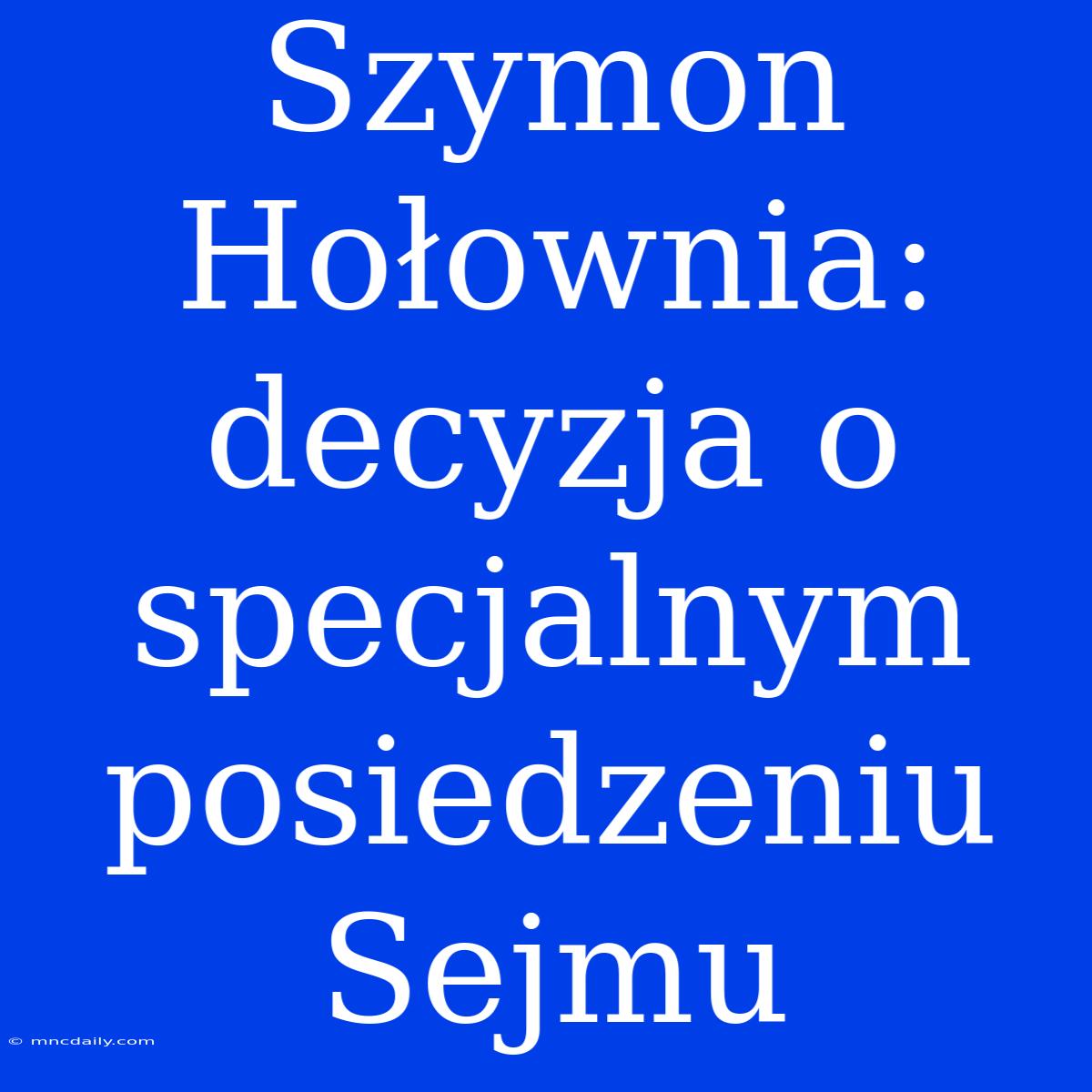 Szymon Hołownia: Decyzja O Specjalnym Posiedzeniu Sejmu