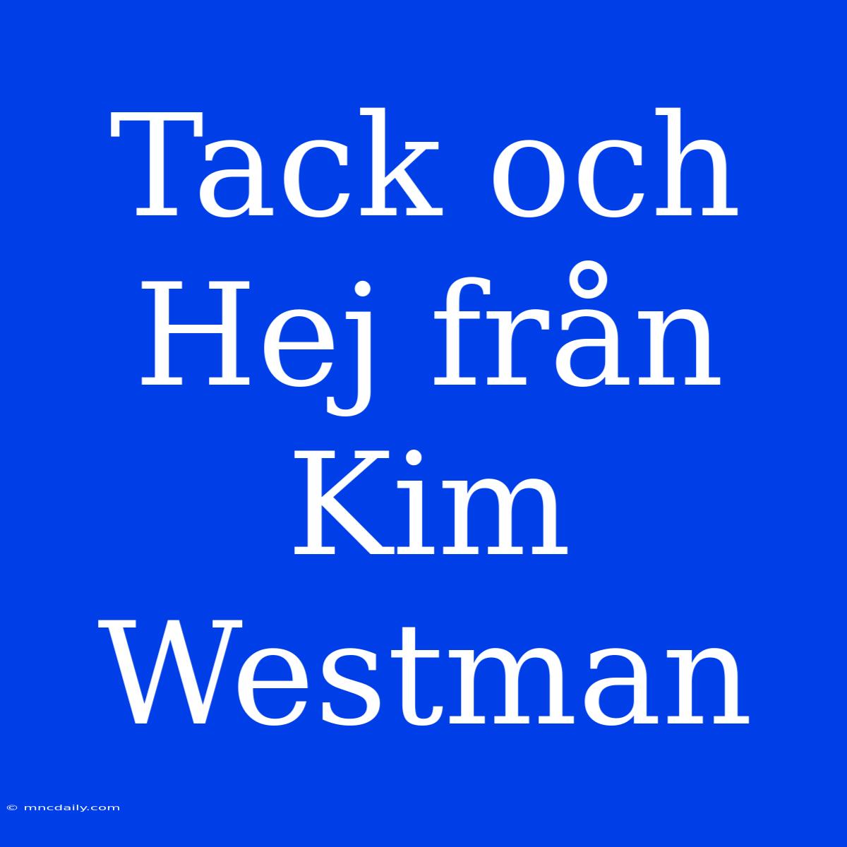 Tack Och Hej Från Kim Westman