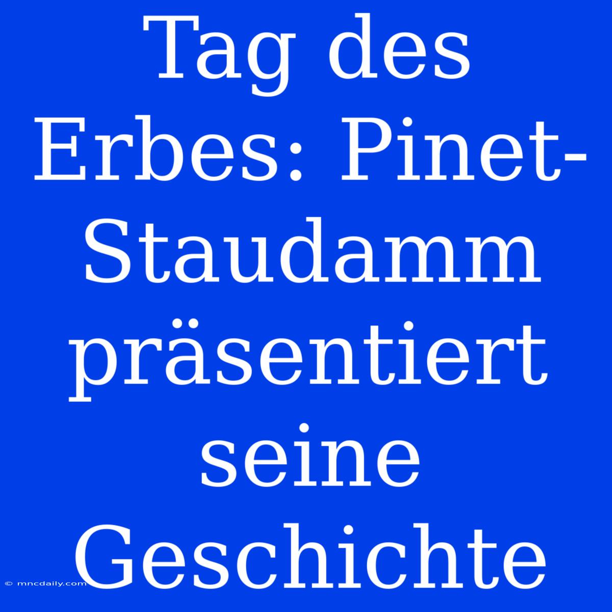 Tag Des Erbes: Pinet-Staudamm Präsentiert Seine Geschichte