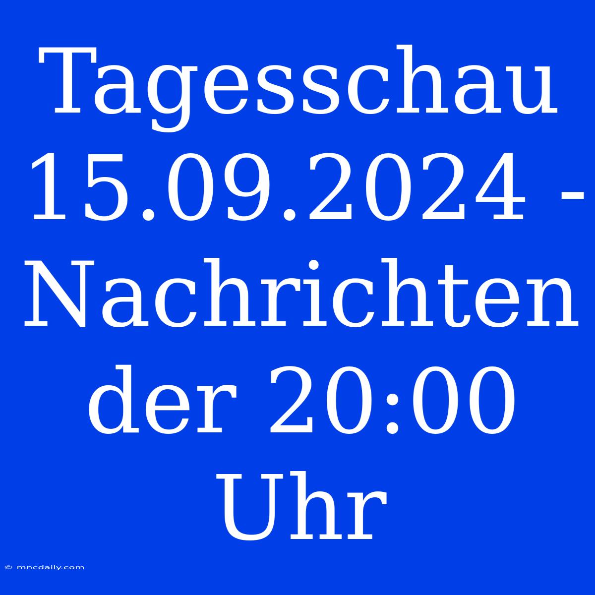 Tagesschau 15.09.2024 - Nachrichten Der 20:00 Uhr