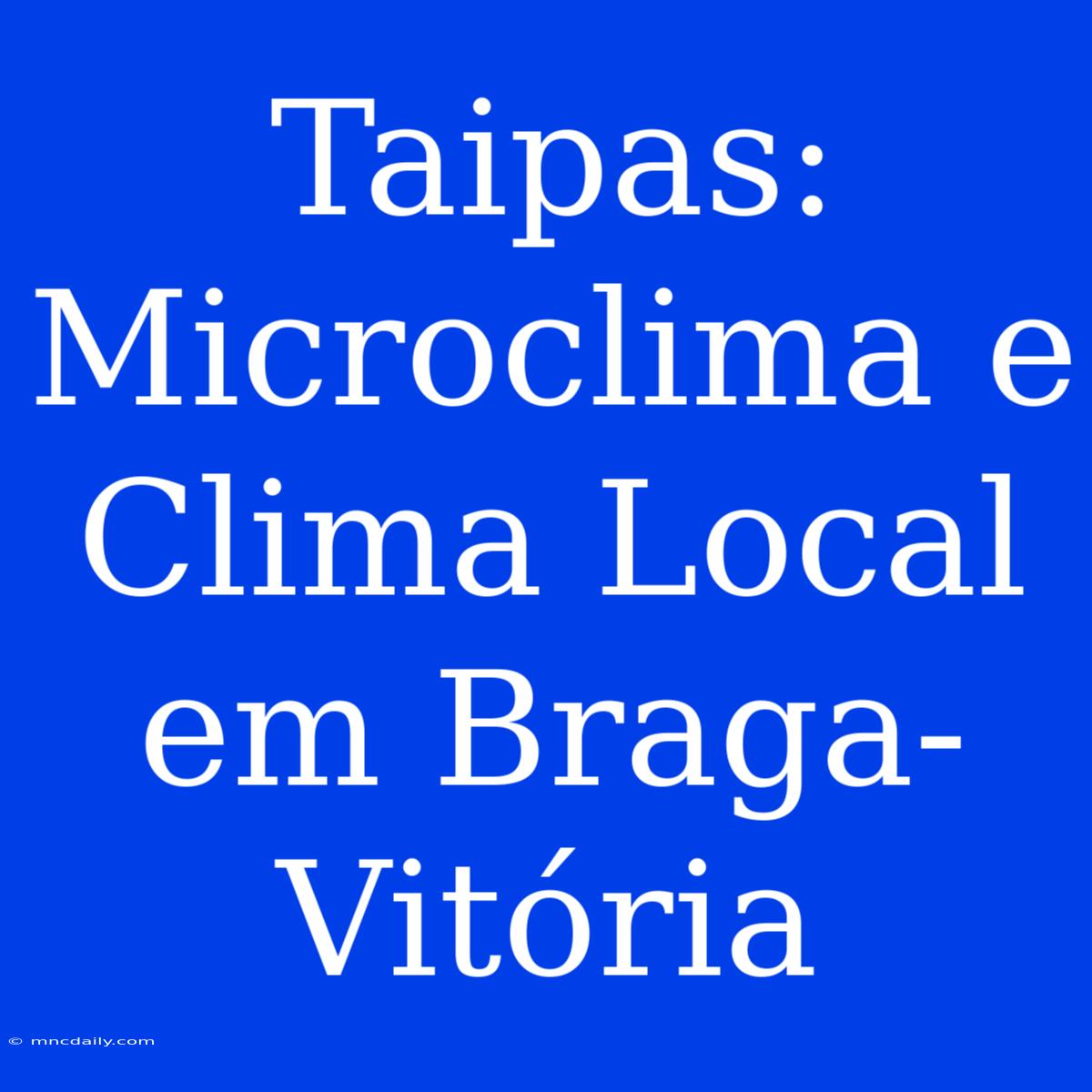 Taipas: Microclima E Clima Local Em Braga-Vitória 