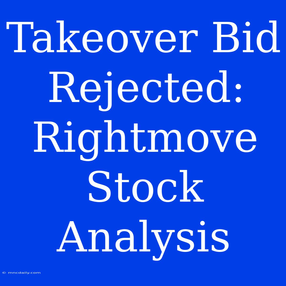 Takeover Bid Rejected: Rightmove Stock Analysis