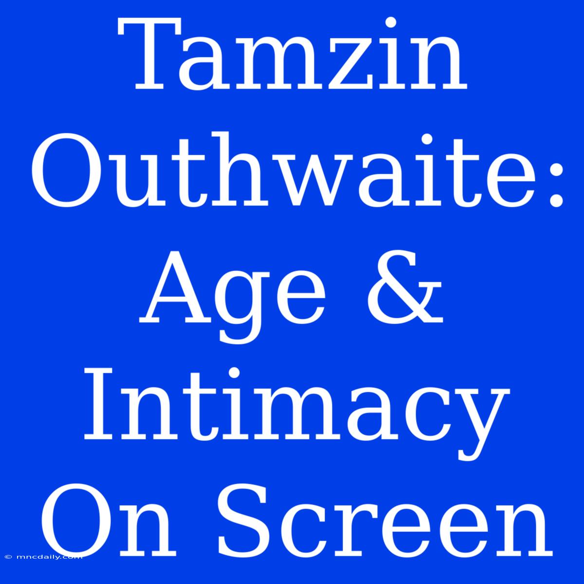 Tamzin Outhwaite: Age & Intimacy On Screen