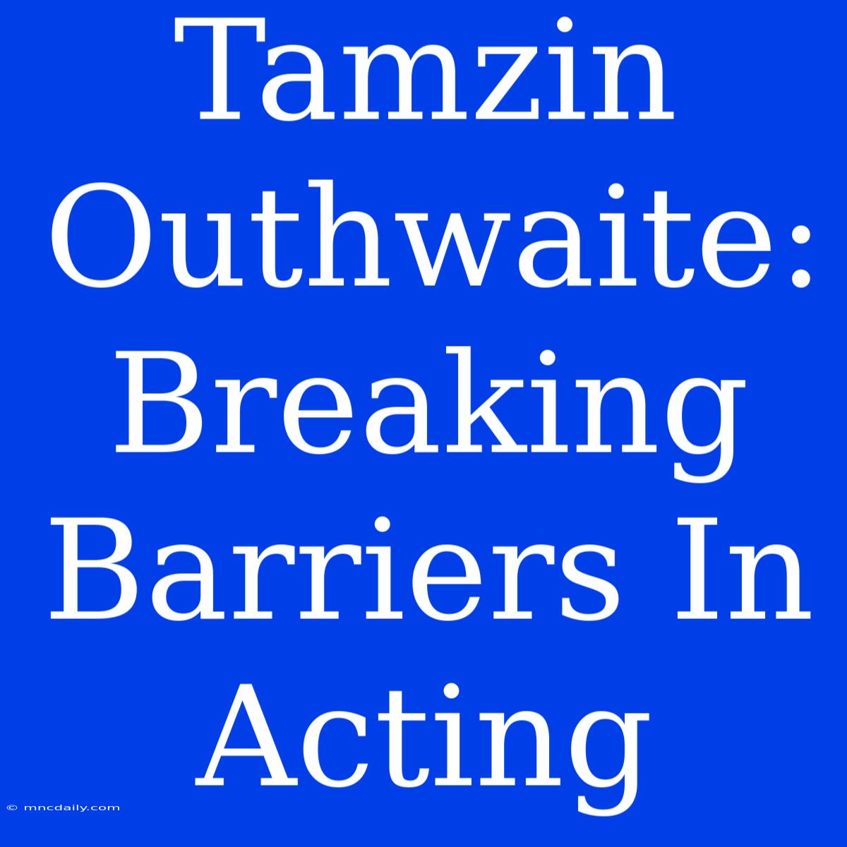 Tamzin Outhwaite: Breaking Barriers In Acting