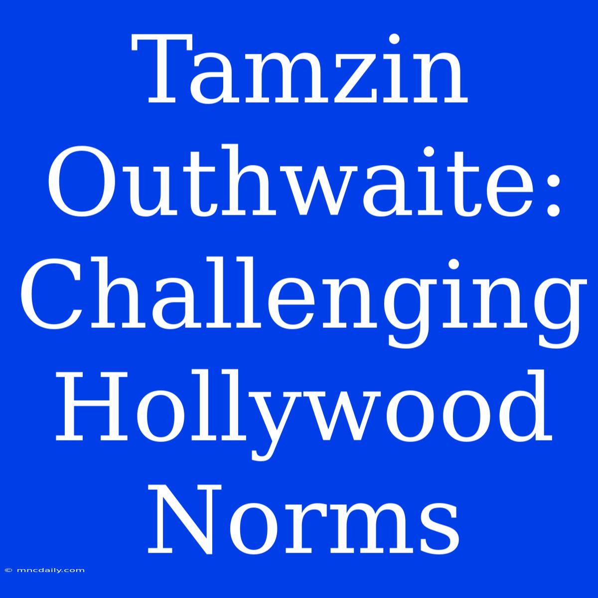 Tamzin Outhwaite: Challenging Hollywood Norms