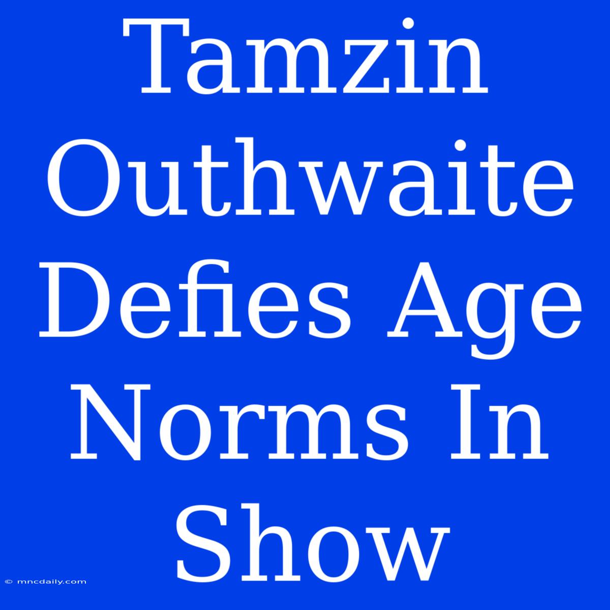 Tamzin Outhwaite Defies Age Norms In Show