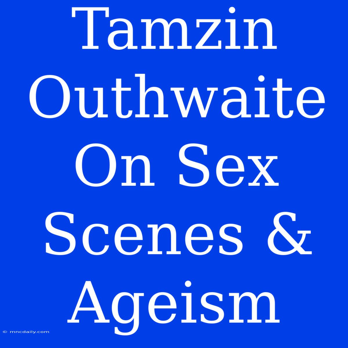 Tamzin Outhwaite On Sex Scenes & Ageism