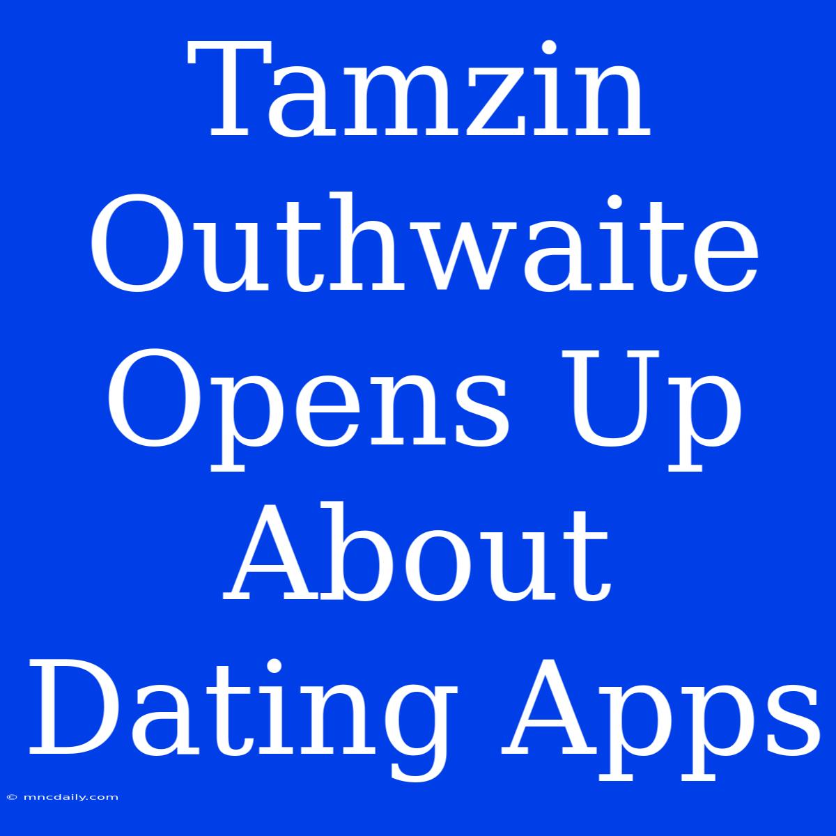 Tamzin Outhwaite Opens Up About Dating Apps