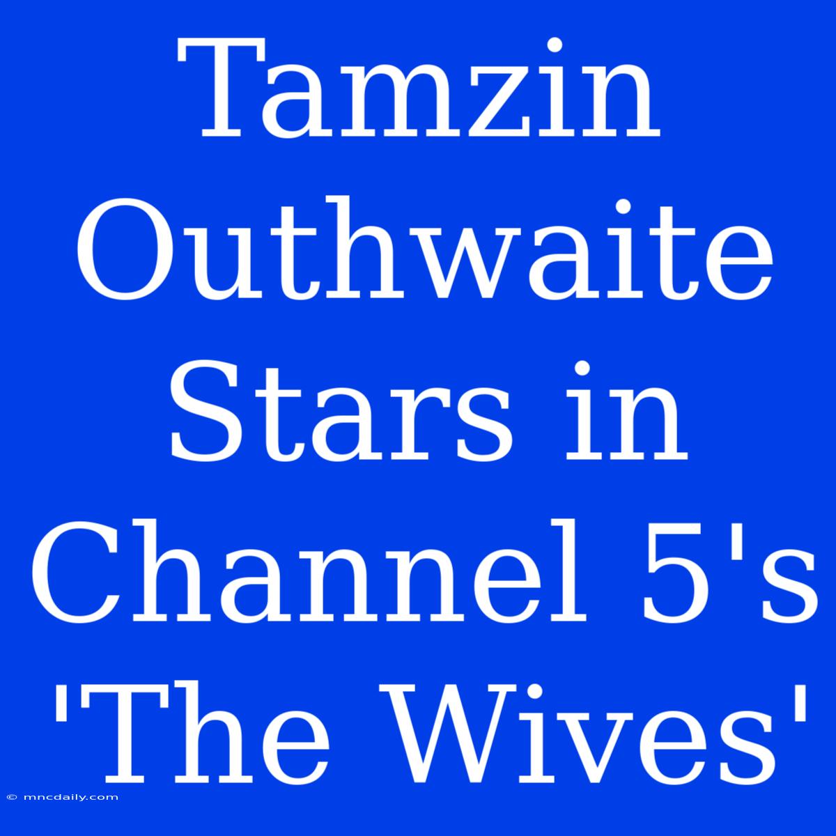 Tamzin Outhwaite Stars In Channel 5's 'The Wives'