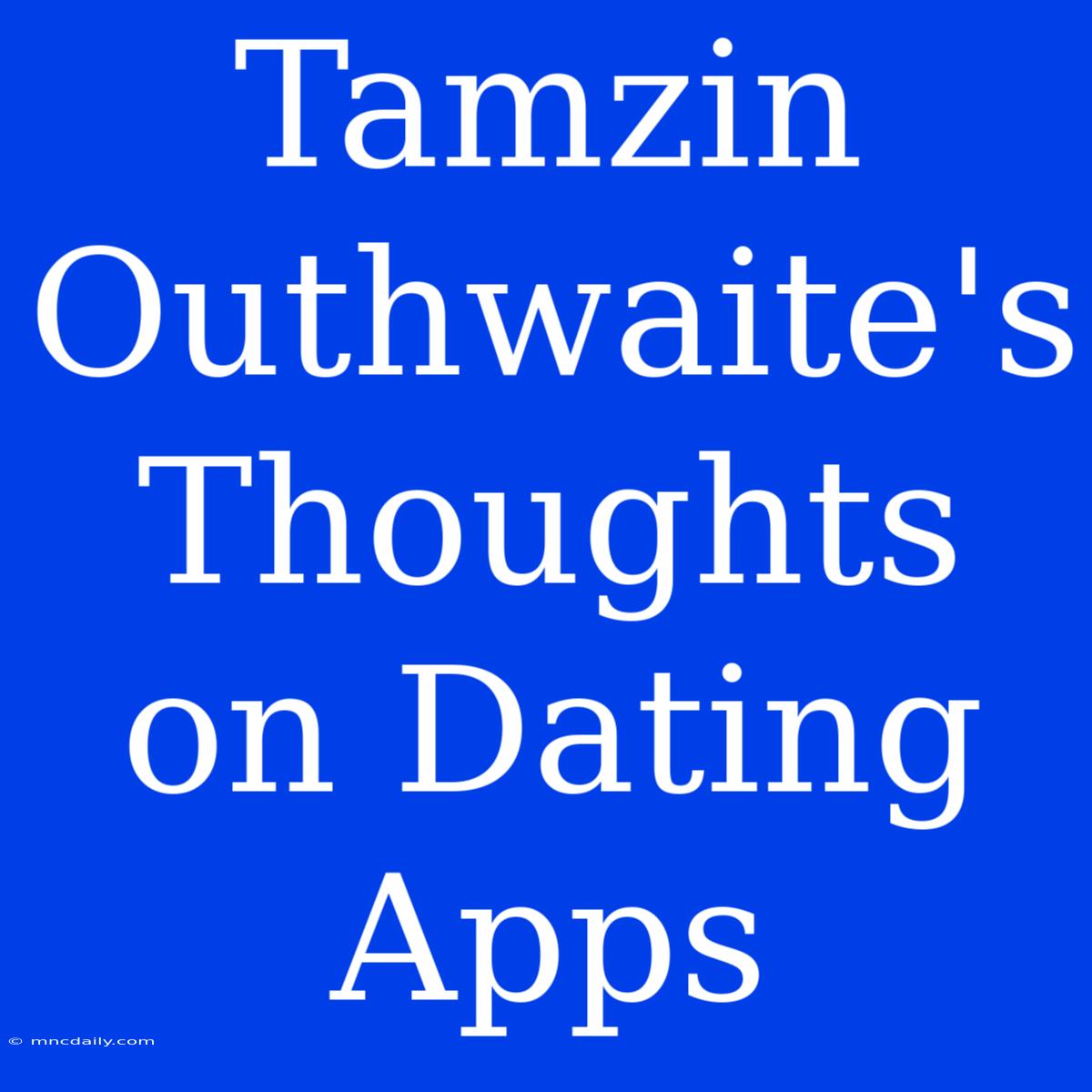 Tamzin Outhwaite's Thoughts On Dating Apps 