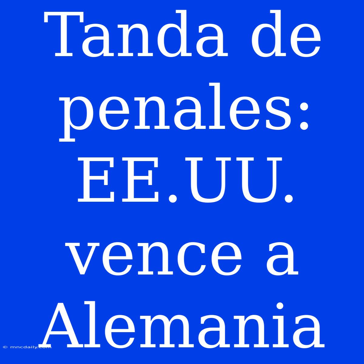 Tanda De Penales: EE.UU. Vence A Alemania