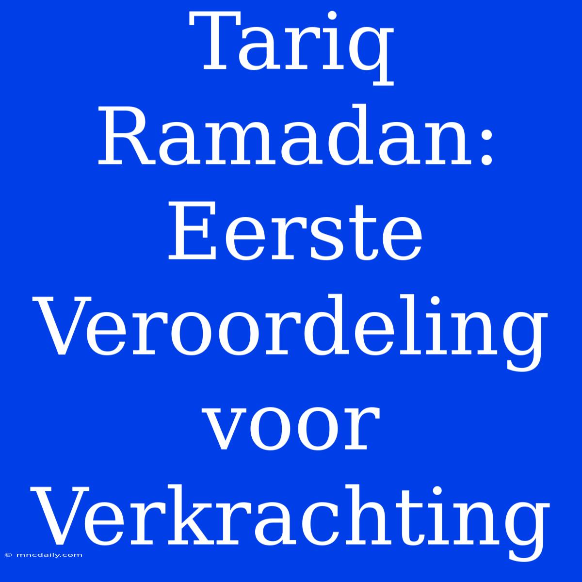 Tariq Ramadan: Eerste Veroordeling Voor Verkrachting