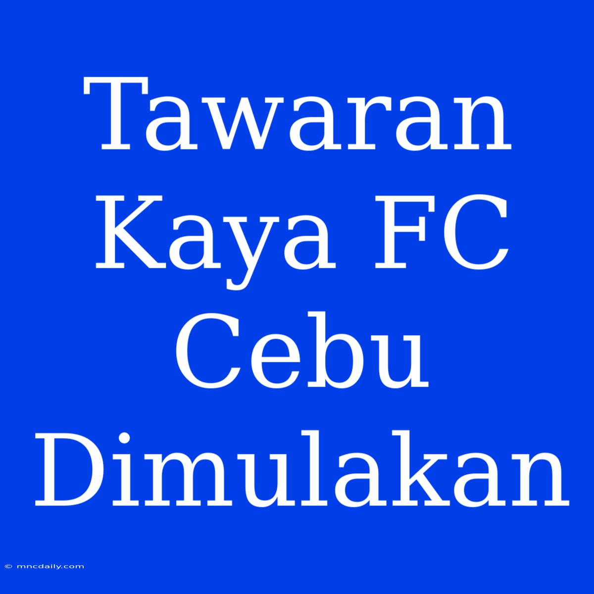 Tawaran Kaya FC Cebu Dimulakan 