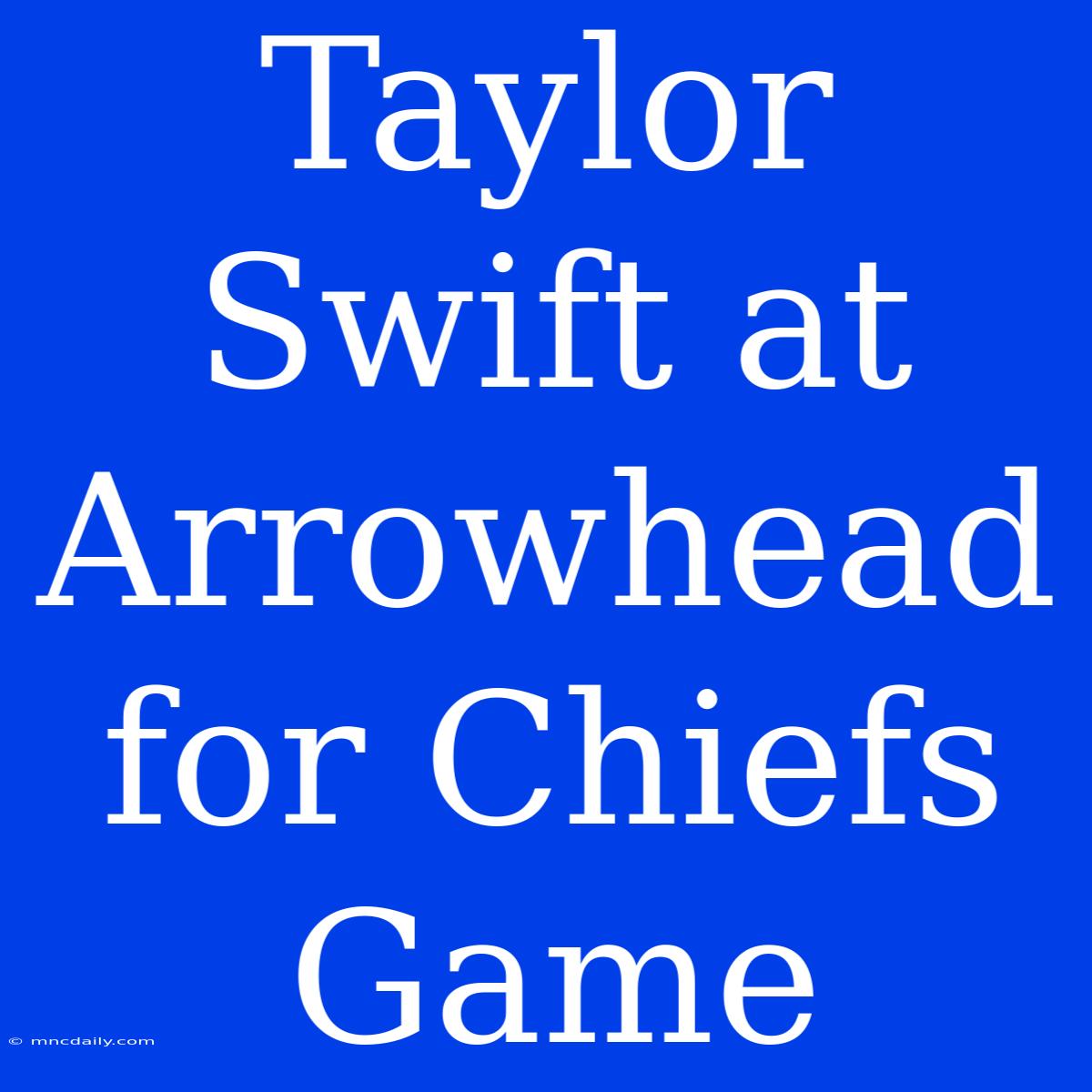 Taylor Swift At Arrowhead For Chiefs Game