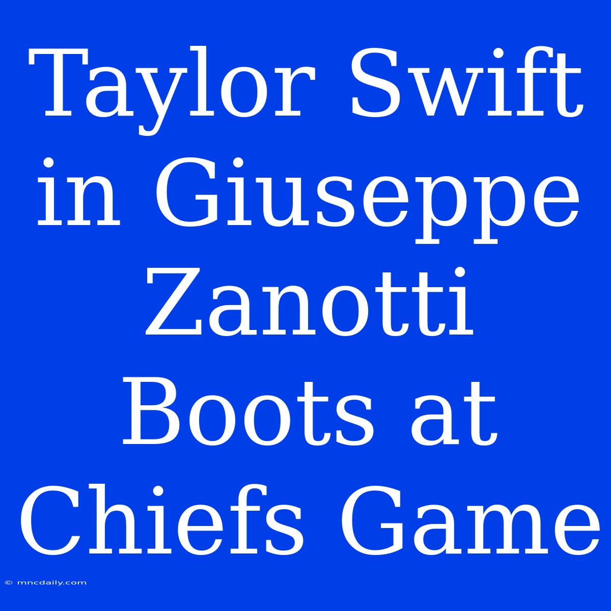 Taylor Swift In Giuseppe Zanotti Boots At Chiefs Game