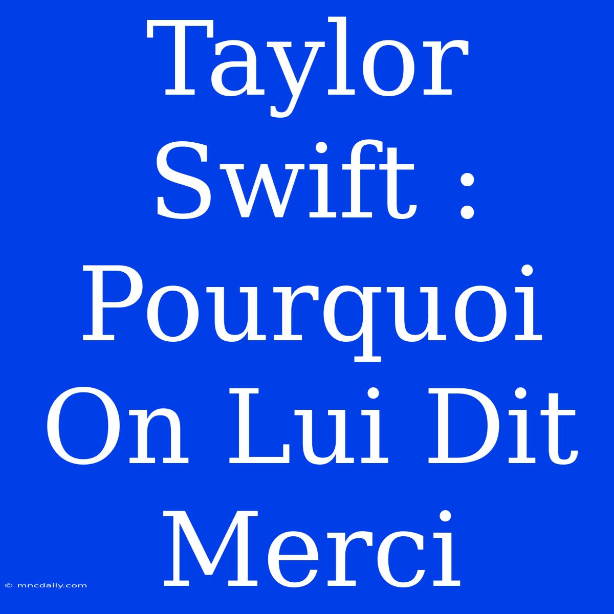 Taylor Swift : Pourquoi On Lui Dit Merci