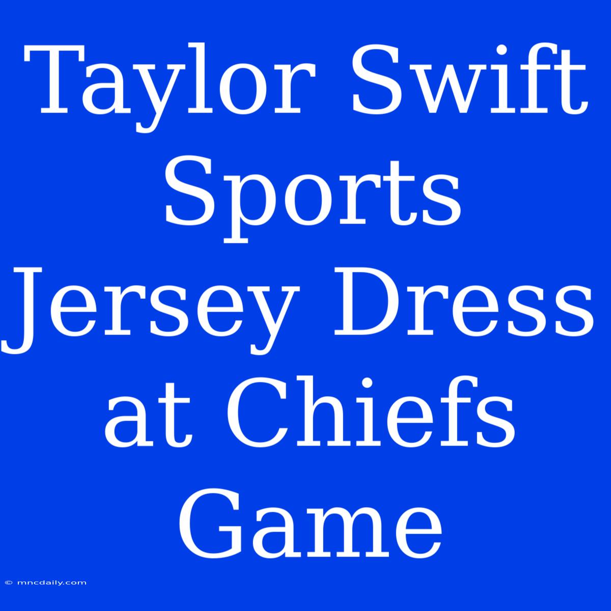 Taylor Swift Sports Jersey Dress At Chiefs Game