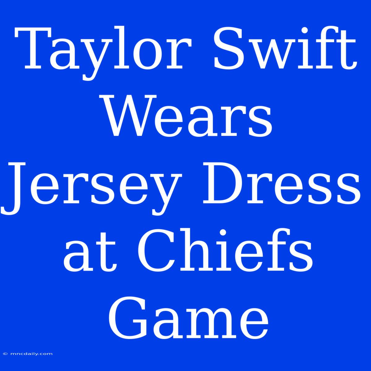 Taylor Swift Wears Jersey Dress At Chiefs Game