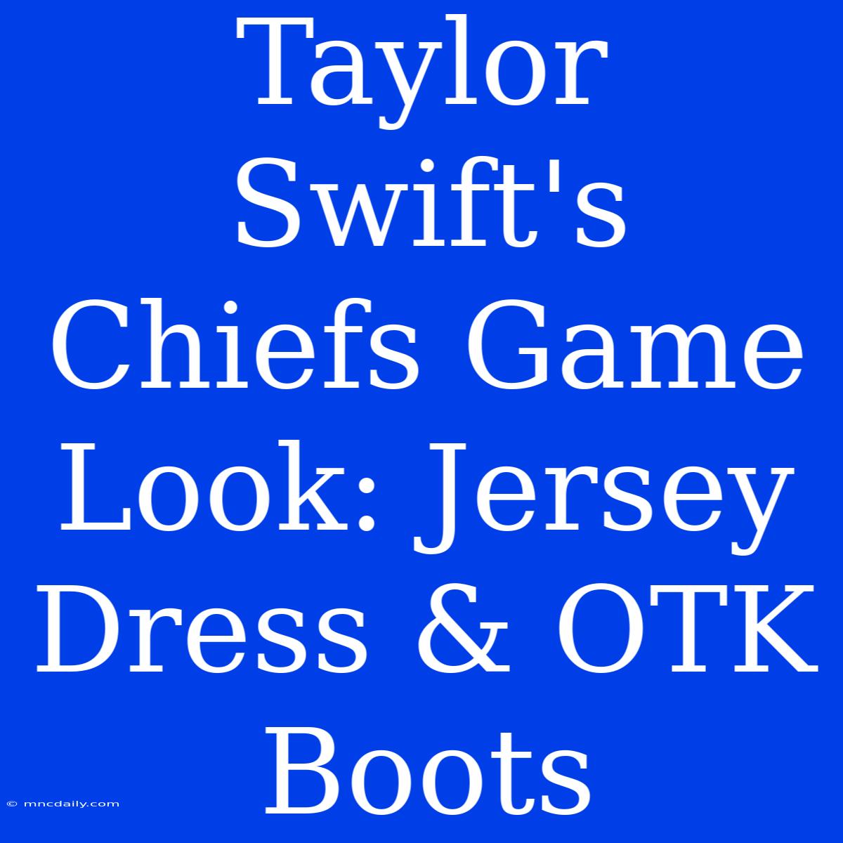 Taylor Swift's Chiefs Game Look: Jersey Dress & OTK Boots 